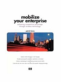 Mobilize Your Enterprise: Achieving Competitive Advantage Through Wireless Technology (Paperback)