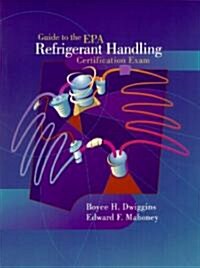 Guide to the E.P.A. Refrigerant Handling Certification Exam (Paperback)