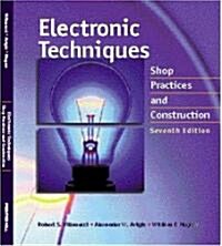 Electronic Techniques: Shop Practices and Construction (Paperback, 7)
