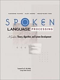 Spoken Language Processing: A Guide to Theory, Algorithm and System Development (Paperback)