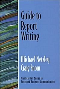 Guide to Report Writing (Guide to Business Communication Series) (Paperback)