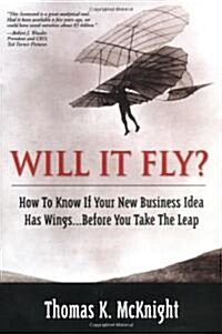 Will It Fly? How to Know If Your New Business Idea Has Wings...Before You Take the Leap (Paperback, Revised)