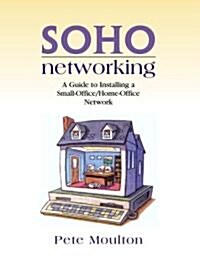 Soho Networking: A Guide to Installing a Small-Office/Home-Office Network (Paperback)