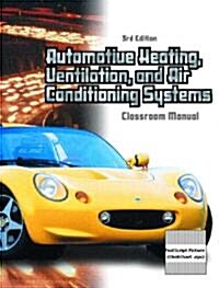 Automotive Heating, Ventilation and Air Conditioning Systems Classroom Manual (Paperback, 3rd)