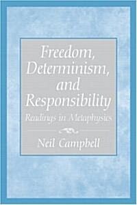 Freedom, Determinism, and Responsibility: Readings in Metaphysics (Paperback)