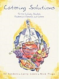 Catering Solutions : For the Culinary Student, Foodservice Operator, and Caterer (Hardcover)