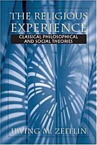 The Religious Experience: Classical Philosophical and Social Theories (Paperback)