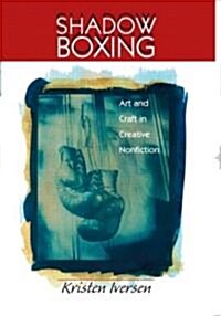Shadow Boxing: Art and Craft Creative Nonfiction (Paperback)