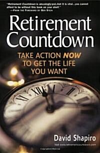 Retirement Countdown: Take Action Now to Get the Life You Want (Paperback)