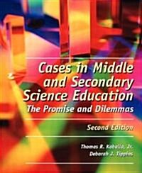 Cases in Middle and Secondary Science Education: The Promise and Dilemmas (Paperback, 2)