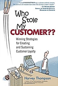 [중고] Who Stole My Customer?: Winning Strategies for Creating and Sustaining Customer Loyalty (Paperback)