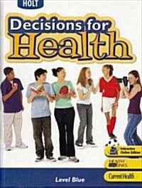 Holt Decisions for Health: Student Edition Level Blue 2007 (Hardcover, Student)