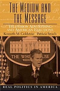 The Medium and the Message: Television Advertising and American Elections (Paperback)