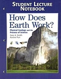 Student Lecture Notebook for How Does Earth Work: Physical Geology and the Process of Science (Paperback)