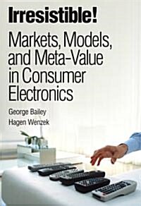 [중고] Irresistible! Markets, Models, and Meta-Value in Consumer Electronics (Hardcover)