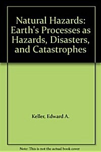 Natural Hazards: Earths Processes as Hazards, Disasters, and Catastrophes (Paperback)