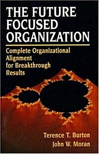 The Future Focused Organization: Complete Organizational Alignment for Breakthrough Results (Paperback)