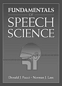 Fundamentals of Speech Science (Paperback)