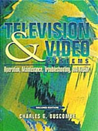 Television and Video Systems: Operation, Maintenance, Troubleshooting, and Repair (Hardcover, 2, Revised)