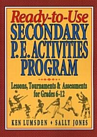 Ready-To-Use Secondary P.E. Activities Program: Lessons, Tournaments & Assessments for Grades 6-12 (Paperback)