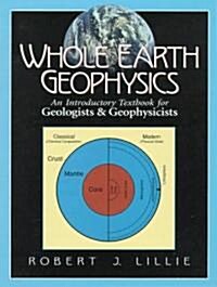 Whole Earth Geophysics: An Introductory Textbook for Geologists and Geophysicists (Paperback)