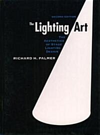 The Lighting Art: The Aesthetics of Stage Lighting Design (Paperback, 2, Revised)