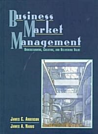 Business Market Management: Understanding, Creating and Delivering Value (Hardcover)