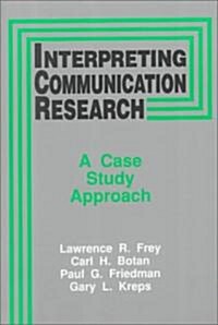 Interpreting Communication Research: A Case Study Approach (Paperback)