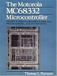 The Motorola Mc68332 Microcontroller: Product Design, Assembly Language Programming and Interfacing (Paperback)