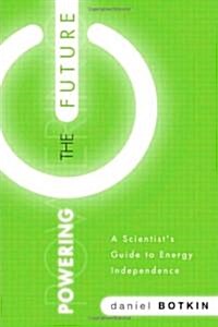 Powering the Future: A Scientists Guide to Energy Independence (Hardcover)