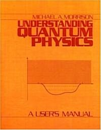 Understanding Quantum Physics: A Users Manual, Vol. 1 (Paperback)