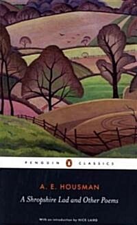 A Shropshire Lad and Other Poems : The Collected Poems of A.E. Housman (Paperback)