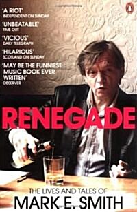 Renegade : The Lives and Tales of Mark E. Smith (Paperback)