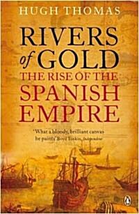 Rivers of Gold : The Rise of the Spanish Empire (Paperback)