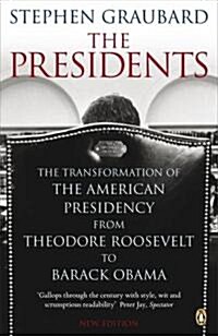 The Presidents : The Transformation of the American Presidency from Theodore Roosevelt to Barack Obama (Paperback)