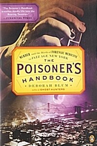 The Poisoners Handbook: Murder and the Birth of Forensic Medicine in Jazz Age New York (Paperback)