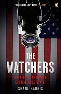 The Watchers: The Rise of Americas Surveillance State (Paperback)