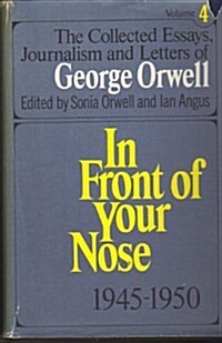 Collected Essays, Journalism and Letters Vol. 4: In Front of Your Nose, 1945-1950 (Hardcover)