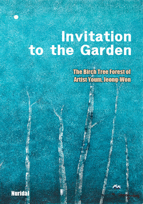 Invitation to the Garden (The Birch Tree Forest of Artist Youm, Jeong-Won)