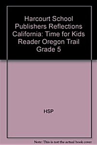 Harcourt School Publishers Reflections: Time for Kids Reader Oregon Trail Grade 5 (Paperback)