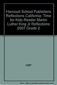 Harcourt School Publishers Reflections: Time for Kids Reader Martin Luther King Jr Reflections 2007 Grade 2 (Paperback)