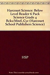 Harcourt Science: Below Level Reader 6 Pack Science Grade 4 Rcks/Mnrl..Cyc (Paperback)