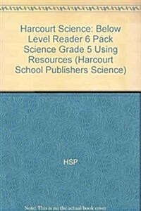 Harcourt Science: Below Level Reader 6 Pack Science Grade 5 Using Resources (Hardcover)