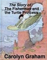 The Story of the Fisherman and the Turtle Princess (Hardcover)