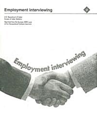 Employment Interviewing: Seizing the Opportunity and the Job (Paperback)