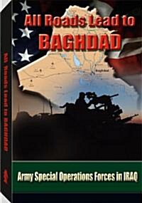 All Roads Lead to Baghdad: Army Special Operations Forces in Iraq (Paperback)