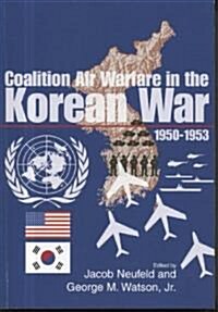Coalition Air Warfare in the Korean War, 1950-1953 (Paperback)