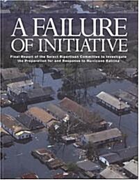 A Failure of Initiative: Final Report of the Select Bipartisan Committee to Investigate the Preparation for and Response to Hurricane Katrina (Paperback)