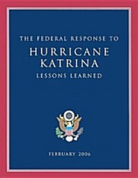 The Federal Response to Hurricane Katrina: Lessons Learned (Paperback)