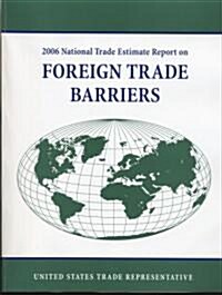 National Trade Estimate Report on Foreign Trade Barriers (Paperback, 2006)